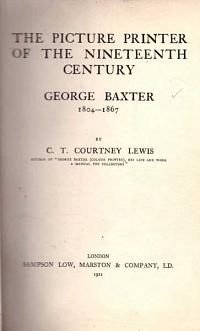 The Picture Printer of the Nineteenth Century. George Baxter 1804-1867