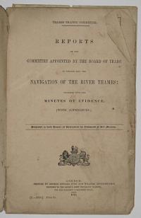 Reports by the committee appointed by the Board of Trade to inquire into the navigation of the River Thames: together with the minutes of evidence (with appendices.) Presented to both Houses of Parliament by Command of Her Majesty.