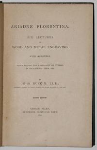 Ariadne Florentina. Six Lectures on Wood and Metal Engraving. With Appendix. Given before the University of Oxford, in Michaelmas Term 1872.