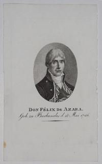Don Féliz de Azara. Geb. zu Barbunales d.18 Mai 1746.
