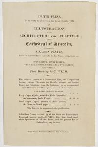 [Advert.] In the Press, To be ready for delivery on the 1st of March, 1819, an Illustration of the Architecture and Sculpture of the Cathedral of Lincoln, Consisting of Sixteen Plates...