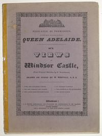 [Windsor Castle] Dedicated by Permission, To Her Most Gracious Majesty Queen Adelaide.