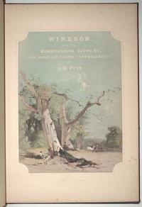 Windsor, with its Surrounding Scenery, The Parks The Thames Eton College &c. by J.B. Pyne.
