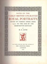 Notes on the Early British Engraved Royal Portraits. Issued in Various Series from 1521 to the End of the Eighteenth Century