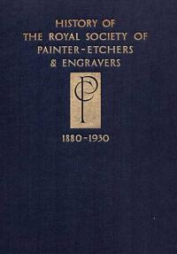 The History of the Royal Society of Painter-Etchers and Engravers 1880-1930 by Sir Francis Newbolt K.C., A.R.E.