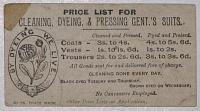 Price List for Cleaning, Dyeing, & Pressing Gent.'s Suits. By Dyeing we Live. Cleaned and Press [pricing]. Dyed and Pressed [pricing]. All Goods sent for and delivered free of charge. Cleaning done every day.