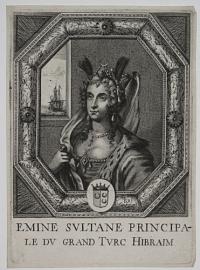 Emine Sultane Principale du Grand Turc Hibraim.