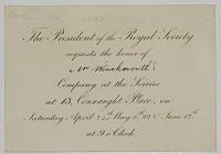 The President of the Royal Society requests the honor of Mr Winkworth's [ink] Company at the Soirées at 13, Connaught Place, on Saturday April 24th May 8th. 22 & June 12th. at 9 o'Clock.