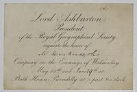 Lord Ashburton, President of the Royal Geographical Society, requests the honor of Mr Winkworth's [ink] Company on the Evenings of Wednesday May 15th. and June 19th. at Bath House, Piccadilly, at &frac12; past 9 o'Clock.