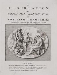 A Dissertation on Oriental Gardening;  by Sr: William Chambers, Knt: Comptroller General of his Majesty's Works.