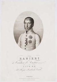 Ranieri Arciduca d'Austria &.&.&. Vicere del Regno Lombardo Veneto.