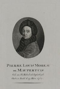 Pierre Louis Moreau de Maupertus Geb. zu St. Malo. d. 28 Sept. 1698. Gest. zu Basel d.27 Marz 1759.