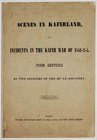 Scenes in Kafirland, and Incidents in the Kafir War of 1851-2-3.