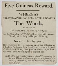 Five Guineas Reward. Whereas Great Damage Has Been Lately Done in The Woods, Belonging to The Right Hon. the Earl of Cardigan, In the Township of West-Ardsley [...]