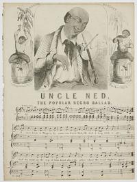 Uncle Ned, the Popular Negro Ballad.