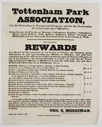 [Reward Broadside.] Tottenham Park Association, For the Protection of Persons and Property, and for the Prosecution of Felons and other Offenders... The Following Rewards...