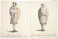 The Highlander. This is the last and only Remains of the Roman Dress that at present exists in Europe. [&] A Highlander - Un Montagnard d'Ecosse.