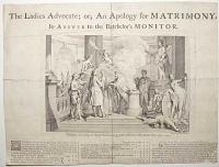 The Ladies Advocate; or An Apology for Matrimony. In Answer to the Batchelor's Monitor.