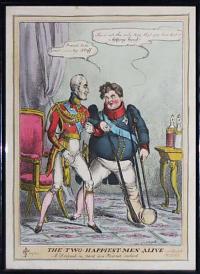 [George IV & Wellington] The Two Happiest Men Alive. A Friend in need is a Friend indeed. vide John Bull.