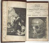 The Christian's Defence Against the Fears of Death, with Reasonable Directions How to Prepare Ourselves to Die Well.
