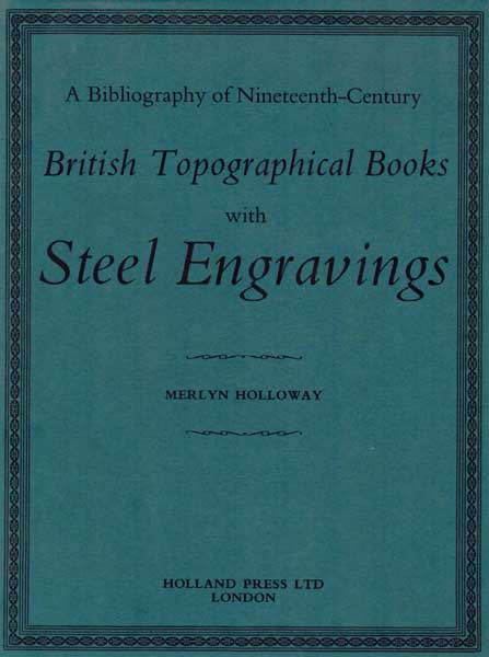 A Bibliography of Nineteenth-Century British Topographical Books with Steel Engravings.
