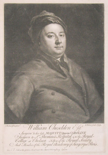 William Cheselden Esq, Surgeon to her late Majesty Queen Caroline;
