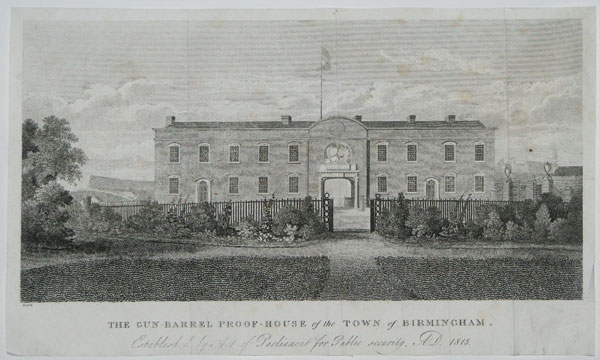 The Gun-Barrel Proof-House of the Town of Birmingham. Established by Act of Parliament for Public security, A.D. 1813.