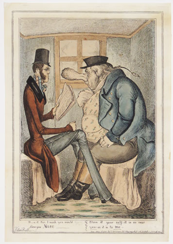 D_n it Sir_I wish you would blow your Nose____ Blow it your self-it is as near you-as it is to me-