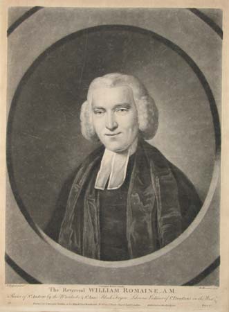 The Reverend William Romaine, A.M. Rector of St. Andrew by the Wardrobe & St. Ann's Black Fryers. Likewise Lecturer of St. Dunstan's in the West.